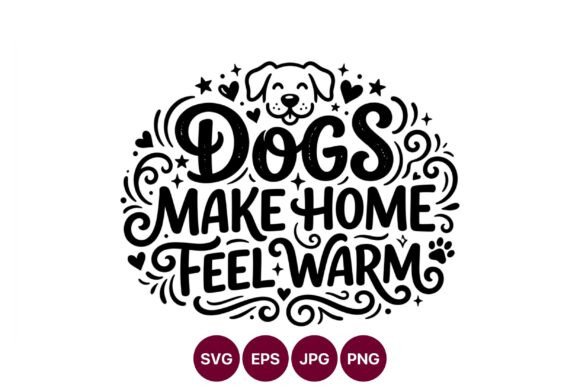 Dogs Make Home Feel Warm Hand Lettering