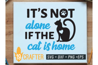 It is Not Alone if the Cat is Home Svg